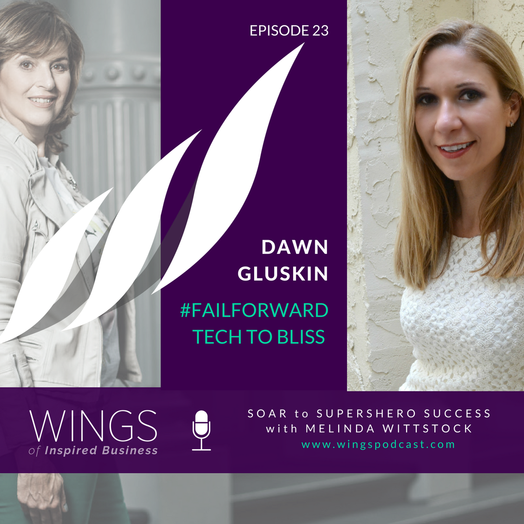 Wings of Inspired Business: Dawn Gluskin: #FailForward from Tech to Bliss